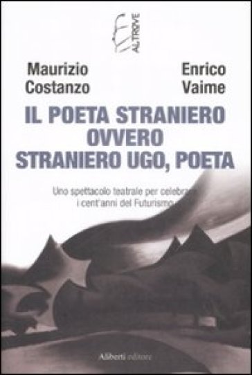 Il Poeta Straniero ovvero Straniero Ugo, poeta - Enrico Vaime - Maurizio Costanzo