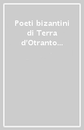 Poeti bizantini di Terra d Otranto nel secolo XIII