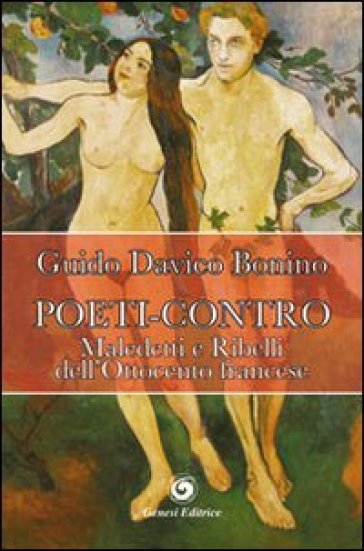 Poeti-contro. Maledetti e ribelli dell'Ottocento francese - Guido Davico Bonino