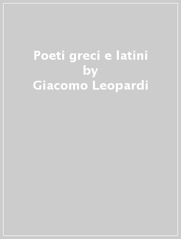 Poeti greci e latini - Giacomo Leopardi