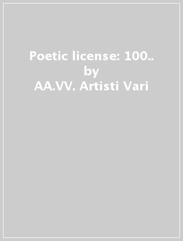 Poetic license: 100.. - AA.VV. Artisti Vari