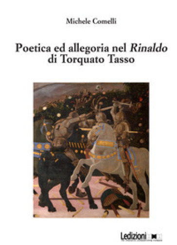 Poetica e allegoria nel Rinaldo di Torquato Tasso - Michele Comelli