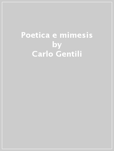 Poetica e mimesis - Carlo Gentili | 