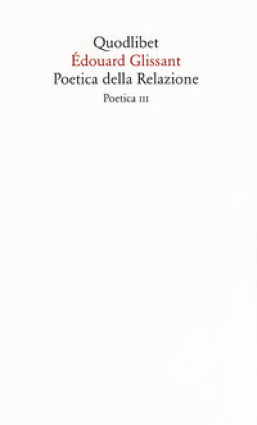 Poetica della relazione. Poetica III. Nuova ediz. - Édouard Glissant