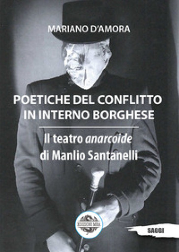 Poetiche del conflitto in interno borghese. Il teatro anarcoide di Manlio Santanelli - Mariano D