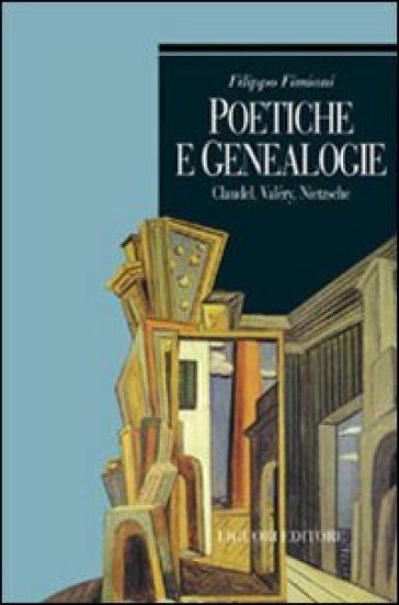 Poetiche e genealogie. Claudel, Valéry, Nietzsche - Filippo Fimiani