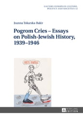 Pogrom Cries Essays on Polish-Jewish History, 19391946