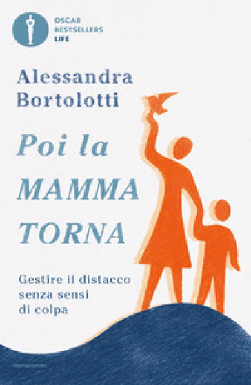 Poi la mamma torna. Gestire il distacco senza sensi di colpa - Alessandra Bortolotti