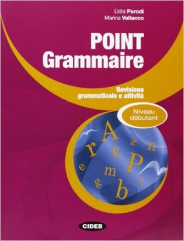 Point grammaire. Debutant. Per le Scuole superiori - Lidia Parodi - Marina Vallacco