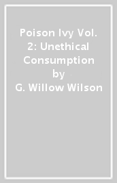 Poison Ivy Vol. 2: Unethical Consumption