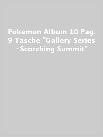 Pokemon  Album 10 Pag. 9 Tasche "Gallery Series -Scorching Summit"