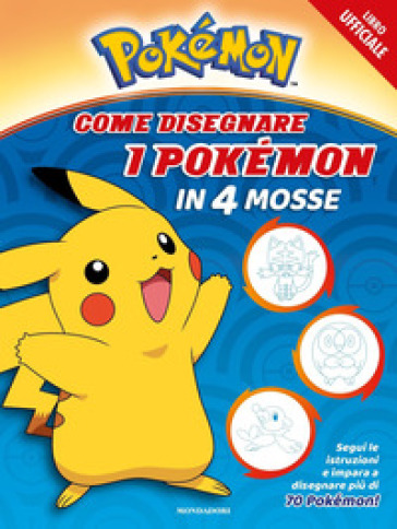 Pokémon. Come disegnare i Pokémon in 4 mosse. Ediz. a colori