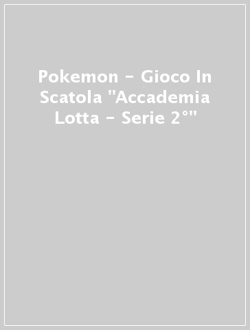 Pokemon - Gioco In Scatola "Accademia Lotta - Serie 2°"