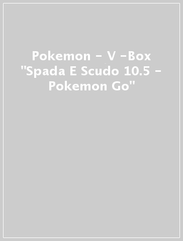 Pokemon - V -Box "Spada E Scudo 10.5 - Pokemon Go"