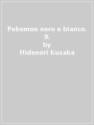 Pokemon nero e bianco. 9. - Hidenori Kusaka - Satoshi Yamamoto