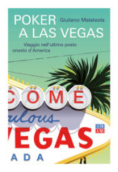 Poker a Las Vegas. Viaggio nell ultimo posto onesto d America