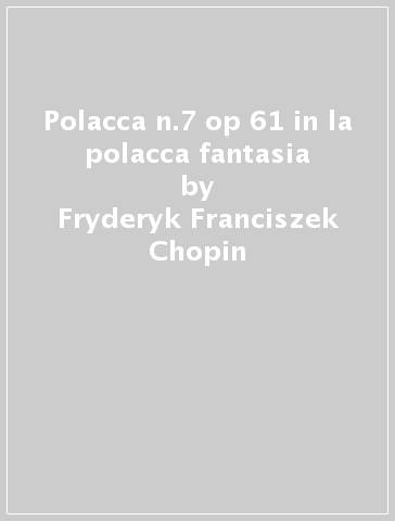 Polacca n.7 op 61 in la polacca fantasia - Fryderyk Franciszek Chopin