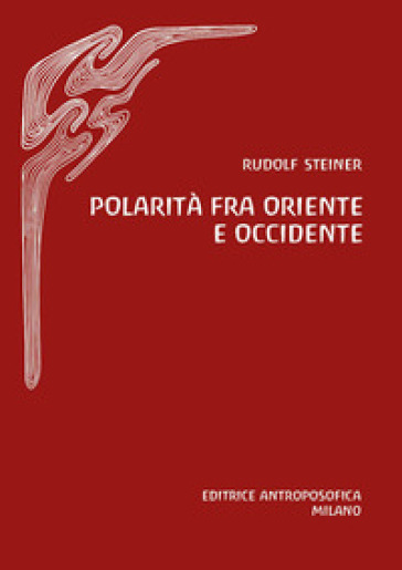 Polarità fra Oriente e Occidente - Rudolph Steiner