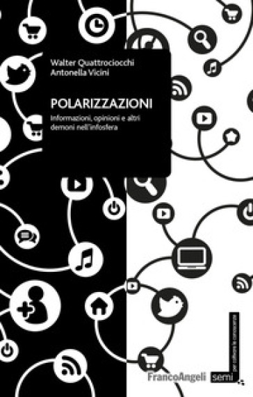 Polarizzazioni. Informazioni, opinioni e altri demoni nell'infosfera - Walter Quattrociocchi - Antonella Vicini