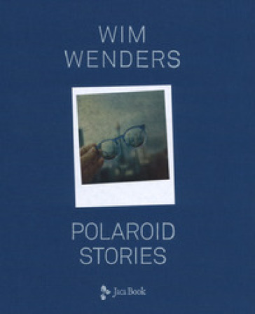 Polaroid stories. Ediz. illustrata - Wim Wenders