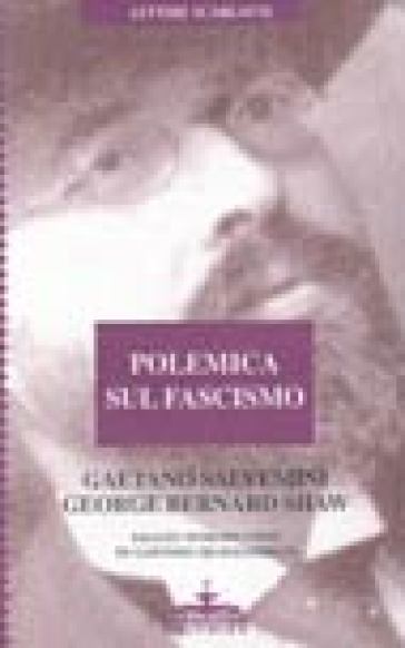 Polemica sul fascismo - Gaetano Salvemini - George Bernard Shaw