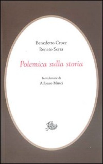 Polemica sulla storia - Benedetto Croce - Renato Serra