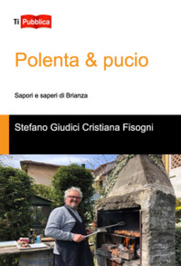 Polenta & pucio. Sapori e saperi di Brianza - Stefano Giudici - Cristiana Fisogni