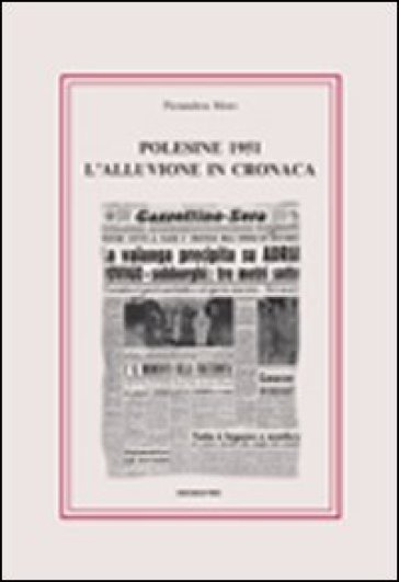 Polesine 1951. L'alluvione in cronaca - Pierandrea Moro
