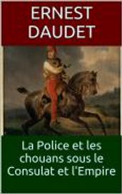 La Police et les chouans sous le Consulat et l Empire