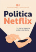 Politica Netflix. Chi detta l agenda nell era dei social