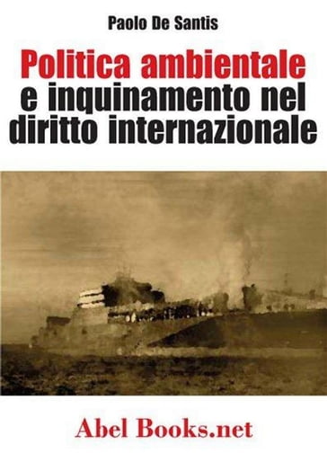 Politica ambientale e inquinamento nel diritto internazionale - Paolo De Santis - Paolo De Santis
