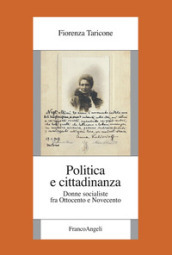 Politica e cittadinanza. Donne socialiste fra Ottocento e Novecento
