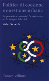 Politica di coesione e questione urbana. Programmi e strumenti di finanziamento per lo sviluppo delle città