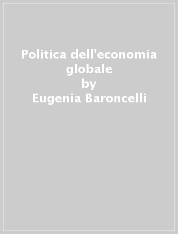 Politica dell'economia globale - Eugenia Baroncelli