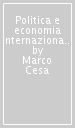 Politica e economia internazionale. Introduzione alle teorie di international political economy