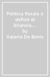 Politica fiscale e deficit di bilancio. Dall indebitamento all influenza delle dimensioni del settore pubblico