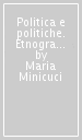 Politica e politiche. Etnografia di un paese di riforma. Scanzano jonico