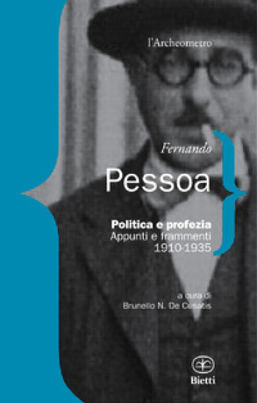Politica e profezia. Appunti e frammenti (1910-1935) - Fernando Pessoa