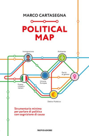 Political Map. Strumentario minimo per parlare di politica con cognizione di causa - Marco Cartasegna