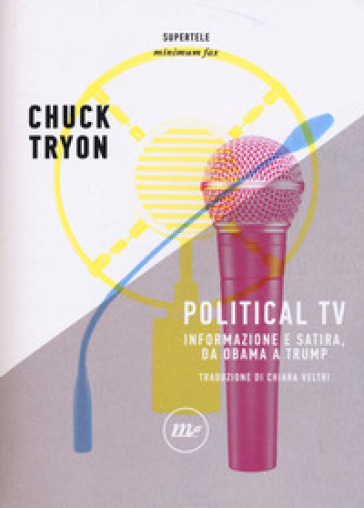 Political TV. Informazione e satira, da Obama a Trump - Chuck Tryon