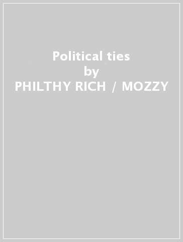 Political ties - PHILTHY RICH / MOZZY