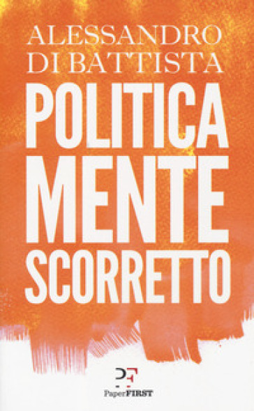 Politicamente scorretto - Alessandro Di Battista