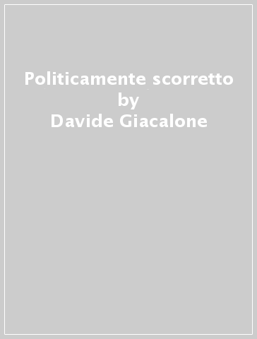 Politicamente scorretto - Davide Giacalone