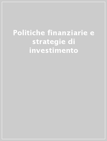 Politiche finanziarie e strategie di investimento