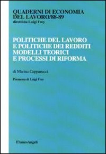 Politiche del lavoro e politiche dei redditi. Modelli teorici e processi di riforma - Marina Capparucci