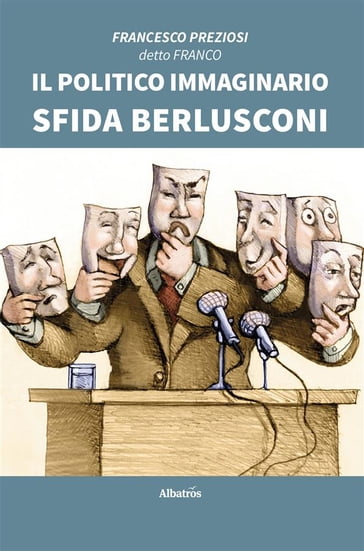 Il Politico Immaginario sfida Berlusconi - Francesco Preziosi