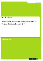 Politische Kritik und Gesellschaftskritik in Tatjana Tolstajas Roman Kys 