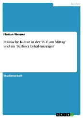 Politische Kultur in der  B.Z. am Mittag  und im  Berliner Lokal-Anzeiger 