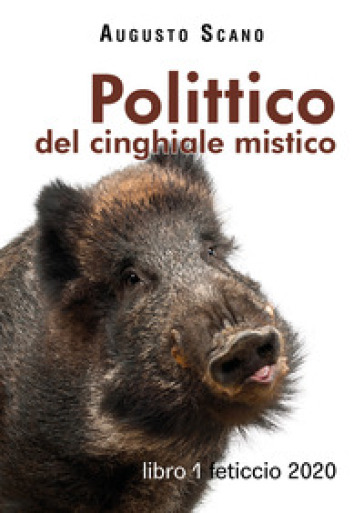 Polittico del cinghiale mistico. 1: Feticcio 2020 - Augusto Scano