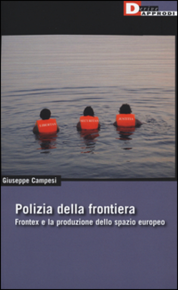Polizia della frontiera. Frontex e la produzione dello spazio europeo - Giuseppe Campesi